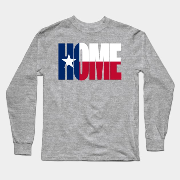 Texas Home - State Flag Long Sleeve T-Shirt by DonDota